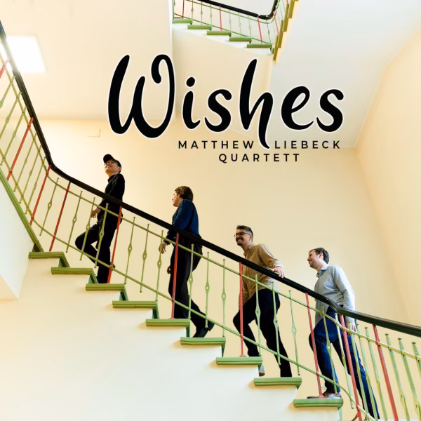 Wishes — Matthew Liebeck Quartett